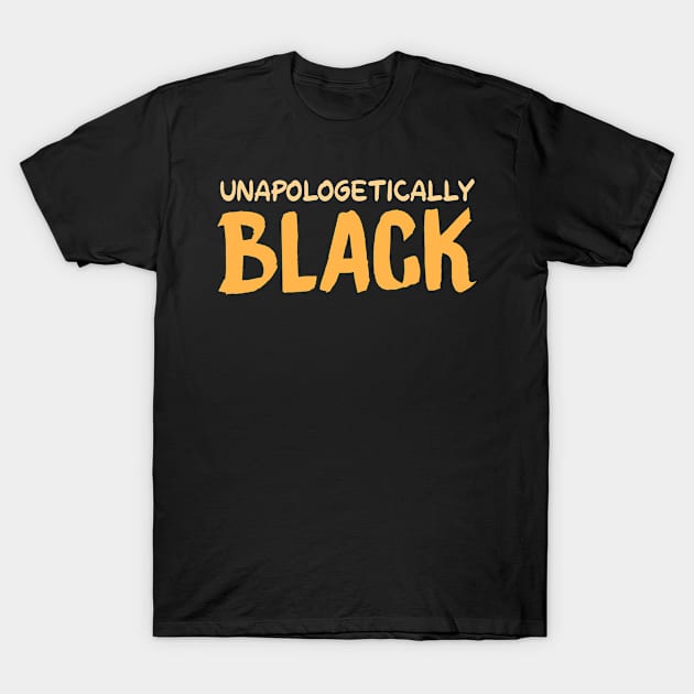 UNAPOLOGETICALLY BLACK - BLACK HISTORY T-Shirt by HamzaNabil